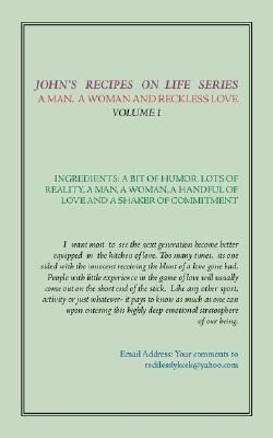 John‘s Recipes on Life Series: A Man A Woman and Reckless Love - Volume 1