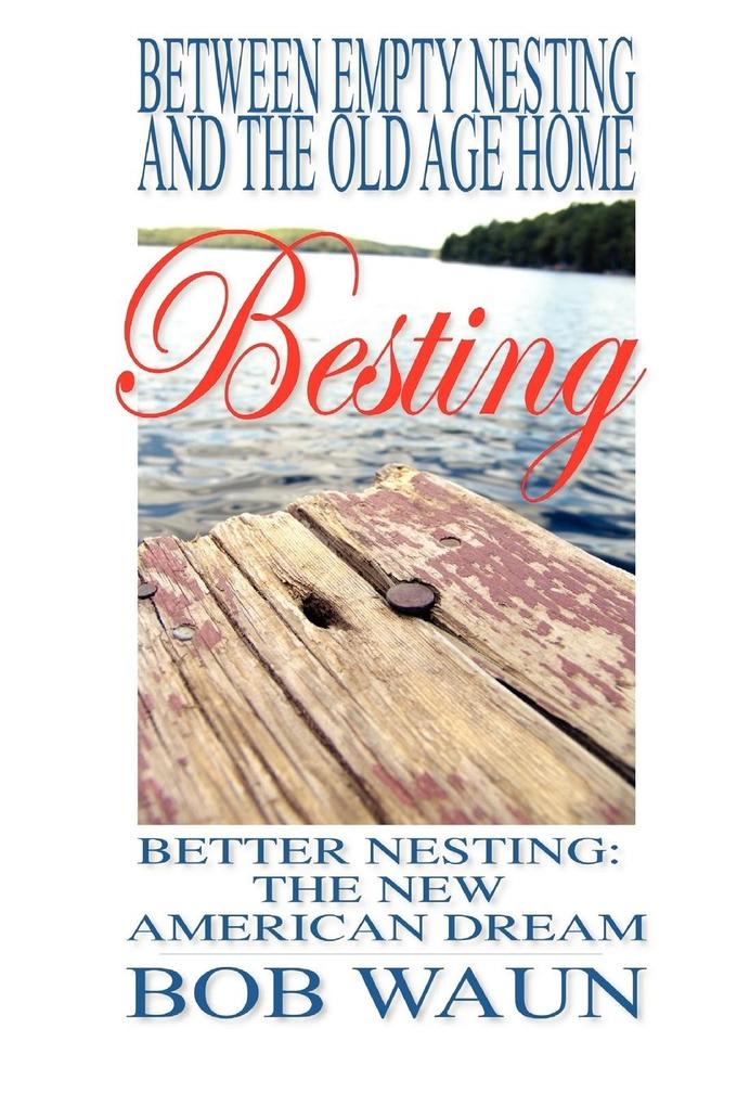 Between Empty Nesting and the old age home - Besting Better Nesting