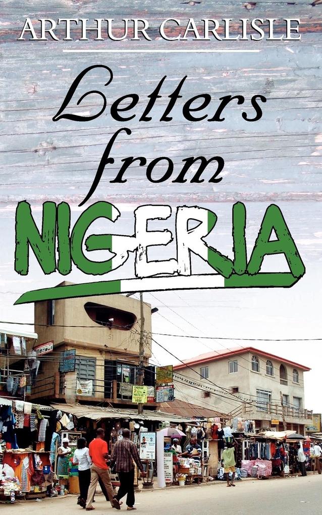 Letters from Nigeria als Buch von Arthur Carlisle - Arthur Carlisle