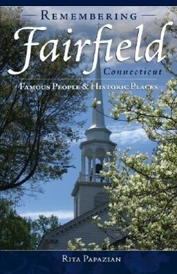 Remembering Fairfield Connecticut:: Famous People & Historic Places