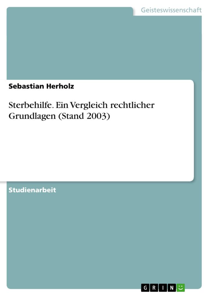 Sterbehilfe. Ein Vergleich rechtlicher Grundlagen (Stand 2003) - Sebastian Herholz