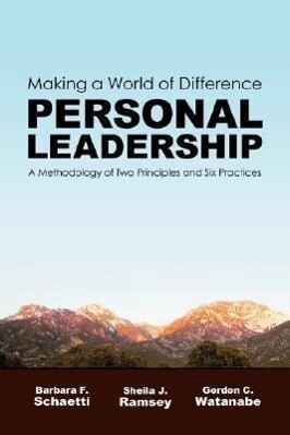Making a World of Difference. Personal Leadership: A Methodology of Two Principles and Six Practices - Barbara F. Schaetti/ Sheila J. Ramsey/ Gordon C. Watanabe