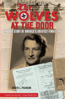 Wolves at the Door: The True Story of America‘s Greatest Female Spy