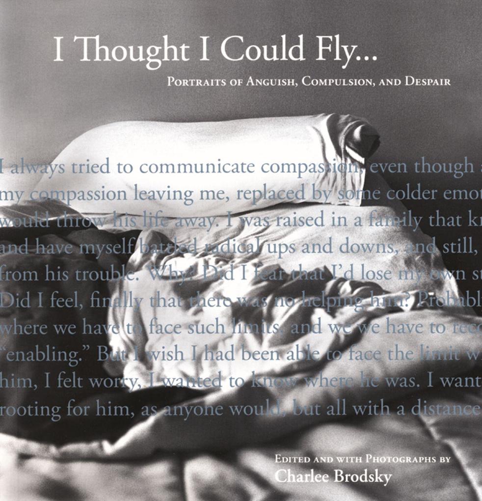 I Thought I Could Fly: Portraits of Anguish Compulsion and Despair