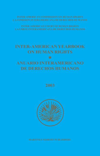 Inter-American Yearbook on Human Rights / Anuario Interamericano de Derechos Humanos Volume 19 (2003)