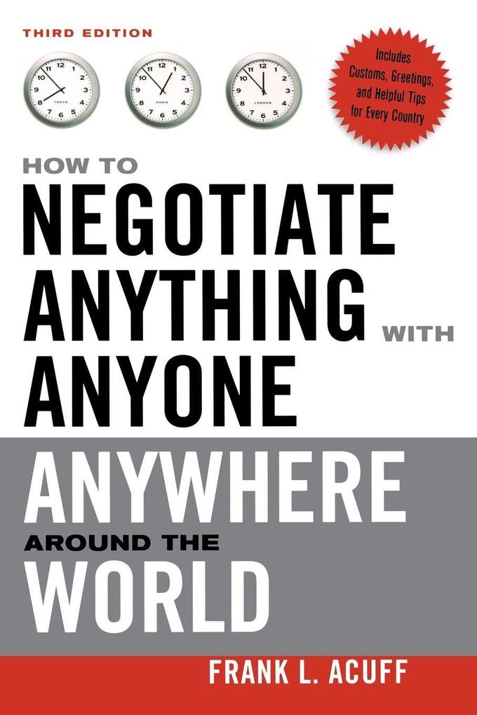 The How to Negotiate Anything with Anyone Anywhere Around the World