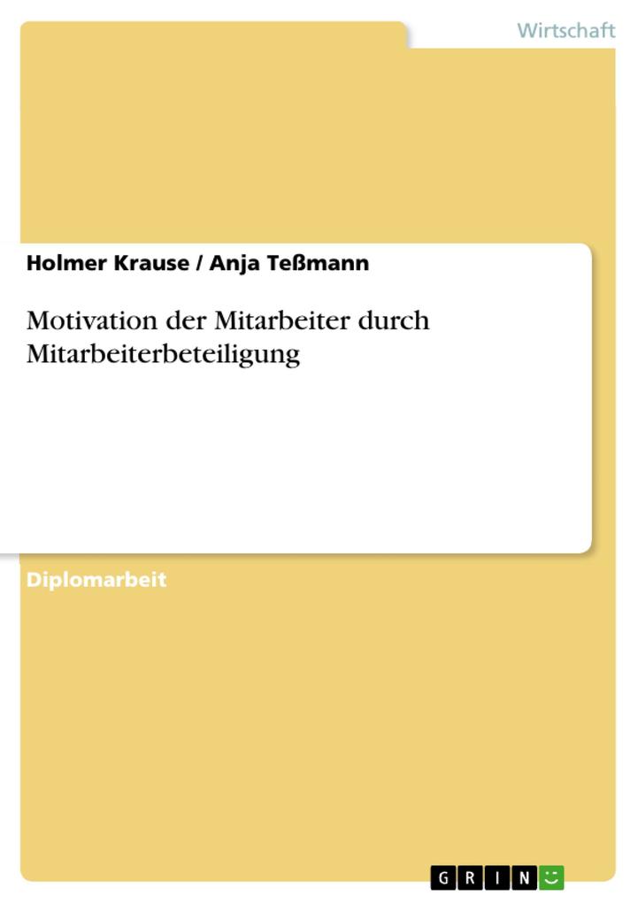 Motivation der Mitarbeiter durch Mitarbeiterbeteiligung - Holmer Krause/ Anja Teßmann