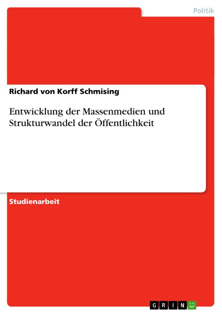 Entwicklung der Massenmedien und Strukturwandel der Öffentlichkeit - Richard von Korff Schmising