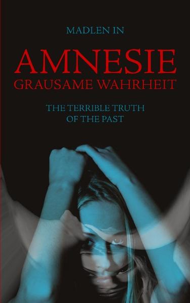 Amnesie - Grausame Wahrheit - The terrible truth of the past - Madlen In
