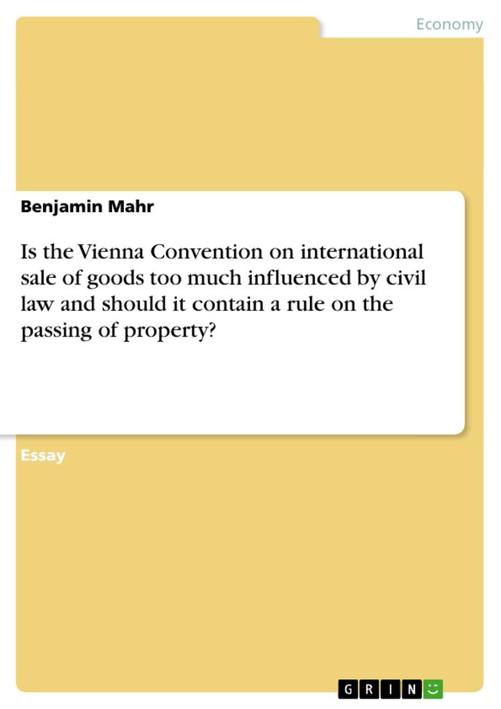 Is the Vienna Convention on international sale of goods too much influenced by civil law and should it contain a rule on the passing of property? - Benjamin Mahr