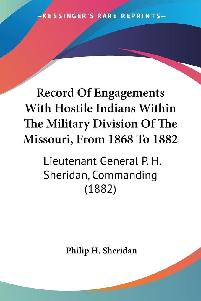 Record Of Engagements With Hostile Indians Within The Military Division Of The Missouri From 1868 To 1882
