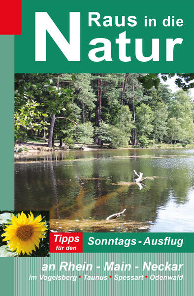 Raus in die Natur: Tipps für den Sonntags-Ausflug an Rhein - Main - Neckar im Vogelsberg - Taunus - Spessart - Odenwald