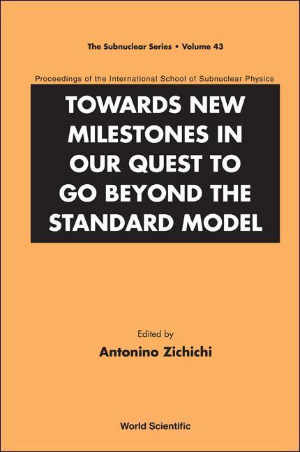 Towards New Milestones in Our Quest to Go Beyond the Standard Model: Proceedings of the International School of Subnuclear Physics