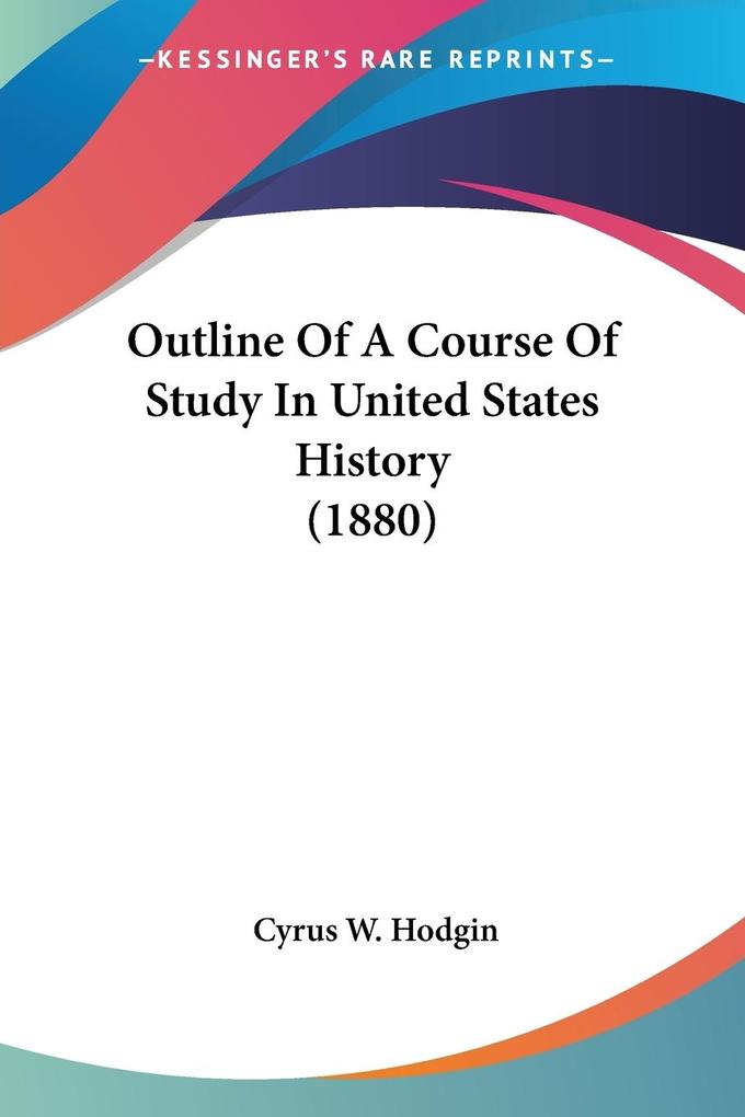 Outline Of A Course Of Study In United States History (1880)