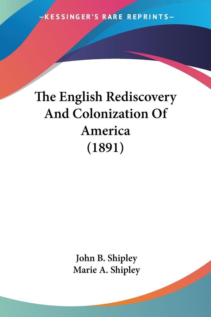 The English Rediscovery And Colonization Of America (1891)