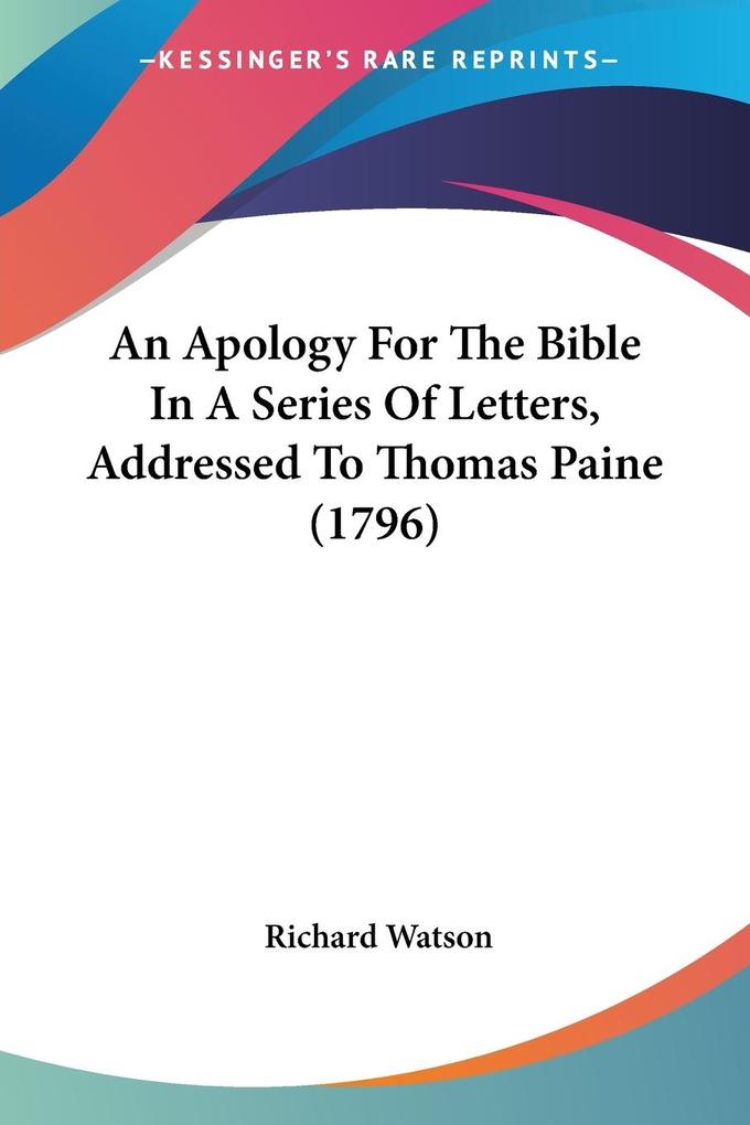 An Apology For The Bible In A Series Of Letters Addressed To Thomas Paine (1796)