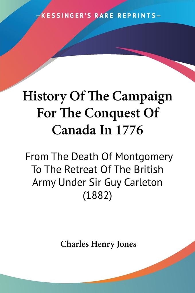 History Of The Campaign For The Conquest Of Canada In 1776 - Charles Henry Jones