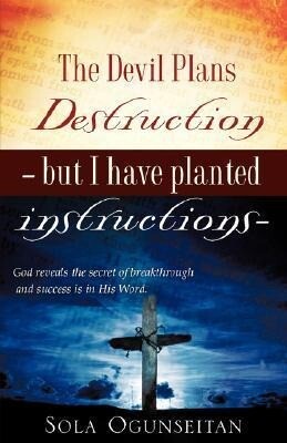 The Devil Plans Destruction -But I Have Planted Instructions-