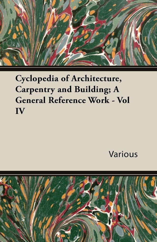 Cyclopedia of Architecture Carpentry and Building; A General Reference Work - Vol IV