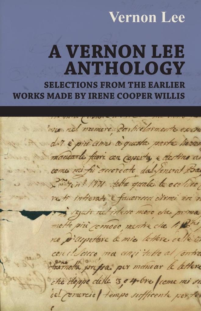 A Vernon Lee Anthology - Selections from the Earlier Works Made by Irene Cooper Willis - Lee Vernon Lee/ Vernon Lee