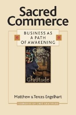 Sacred Commerce: Business as a Path of Awakening - Terces Engelhart/ Matthew Engelhart