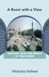 A Room with a View: Ministry with the World at Your Door - Nicholas Holtam