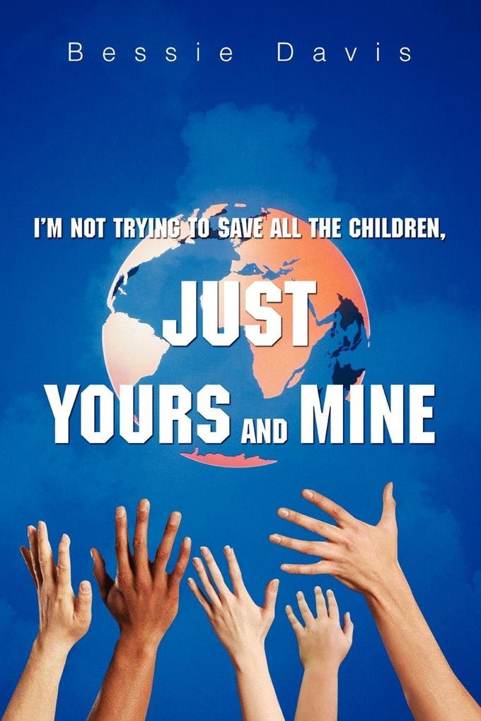 I'm Not Trying to Save All the Children Just Yours and Mine