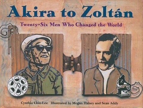 Akira to Zoltan: Twenty-Six Men Who Changed the World - Cynthia Chin-Lee