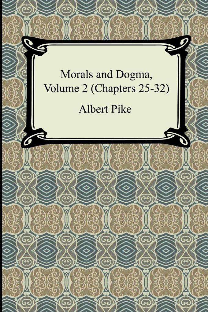 Morals and Dogma Volume 2 (Chapters 25-32)