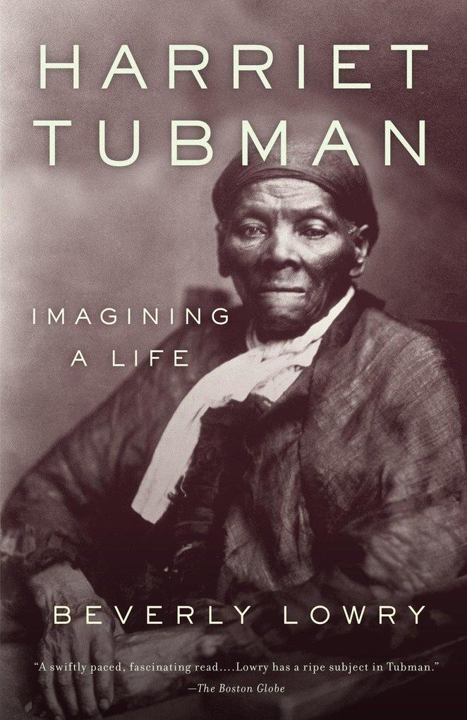 Harriet Tubman: Imagining a Life - Beverly Lowry