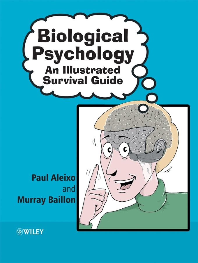 Biological Psychology: An Illustrated Survival Guide - Paul Aleixo