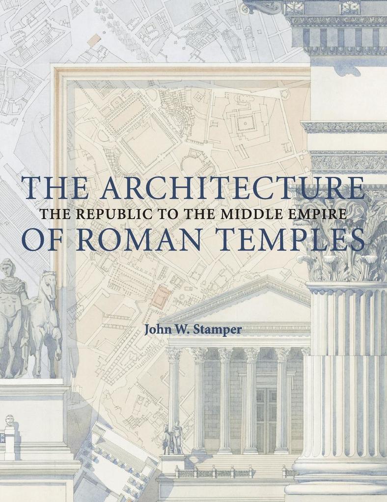 The Architecture of Roman Temples - John W. Stamper
