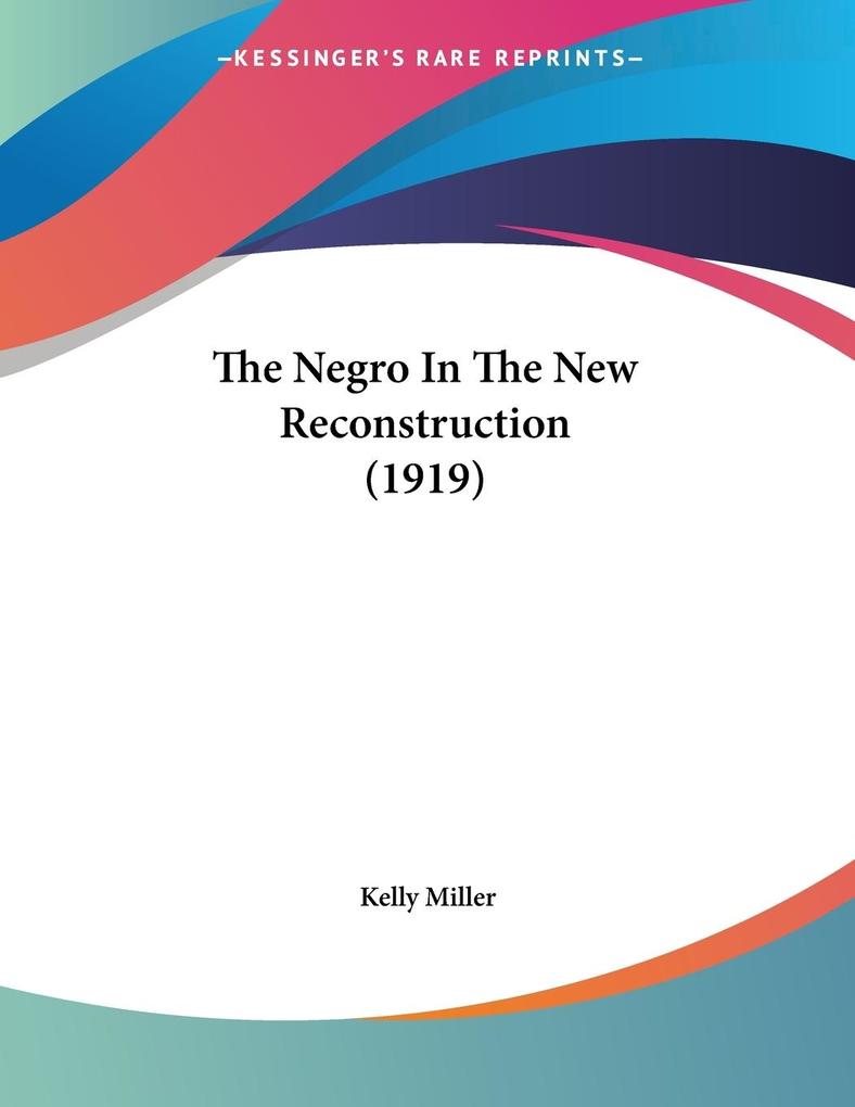 The Negro In The New Reconstruction (1919) - Kelly Miller