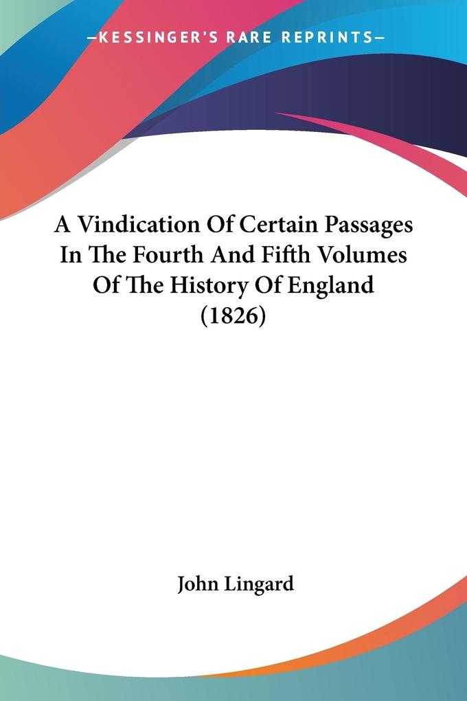 A Vindication Of Certain Passages In The Fourth And Fifth Volumes Of The History Of England (1826)