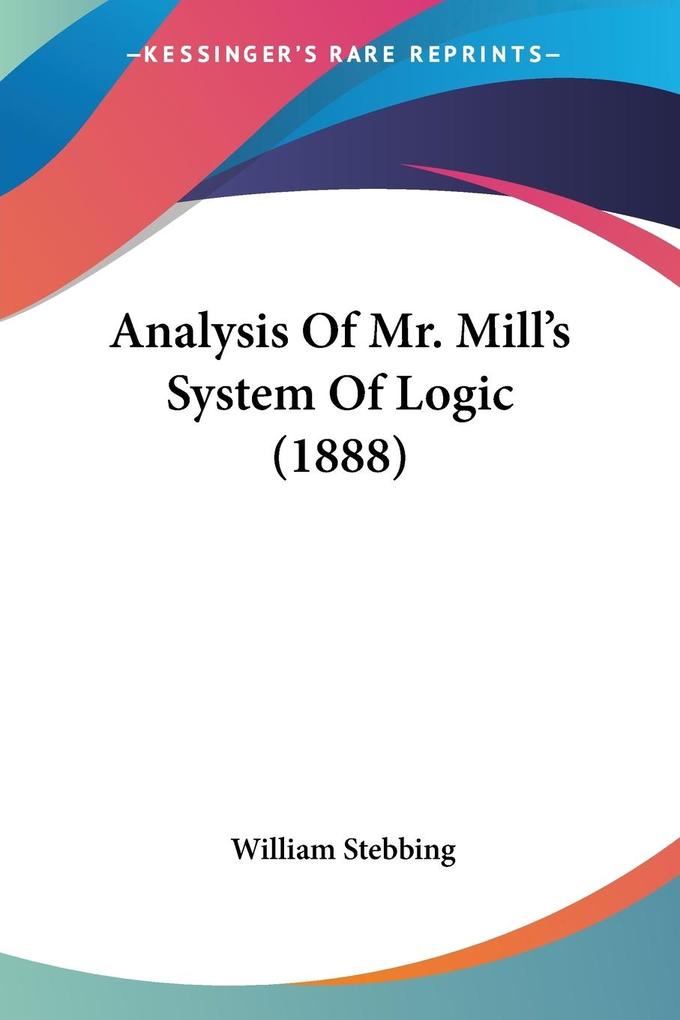 Analysis Of Mr. Mill‘s System Of Logic (1888)