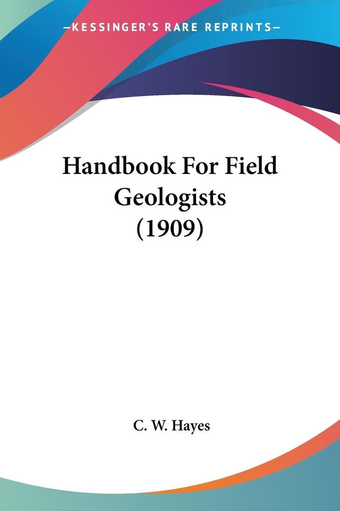 Handbook For Field Geologists (1909)