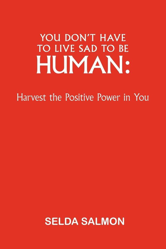 You Don't Have to Live Sad to Be Human