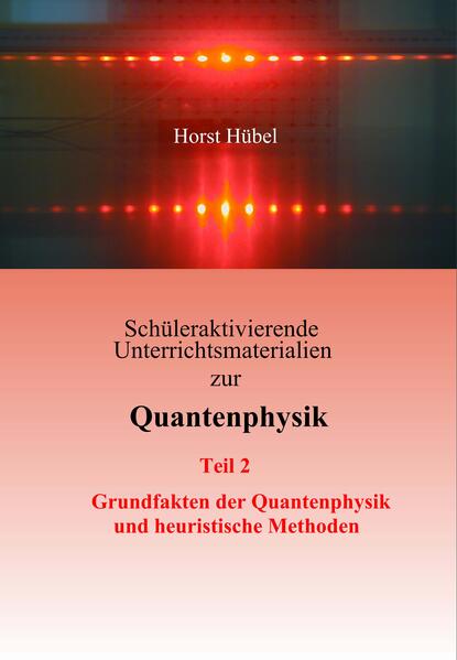 Image of Schüleraktivierende Unterrichtsmaterialien zur Quantenphysik Teil 2 Grundfakten der Quantenphysik und heuristische Methoden
