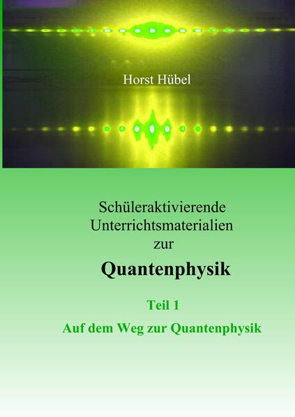 Image of Schüleraktivierende Unterrichtsmaterialen zur Quantenphysik Teil 1 Auf dem Weg zur Quantenphysik