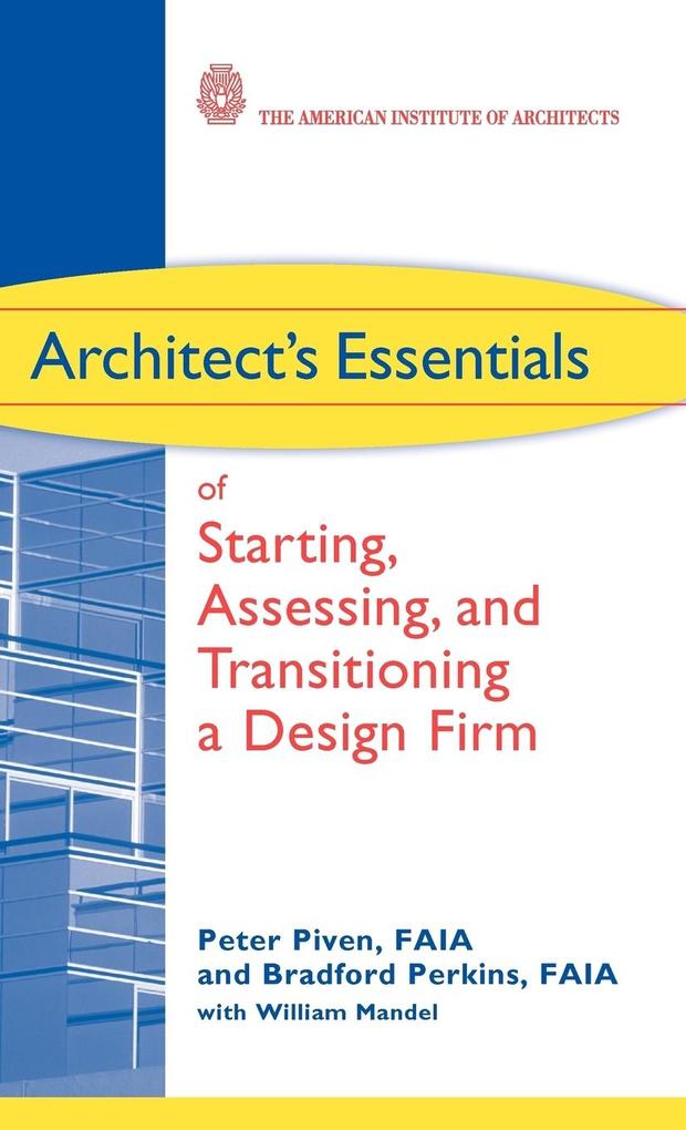 Architect's Essentials of Starting Assessing and Transitioning a Design Firm - Peter Piven/ Bradford Perkins