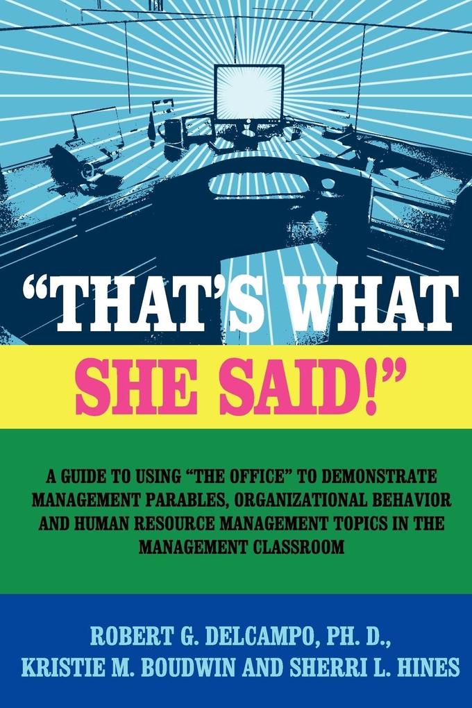 'THAT'S WHAT SHE SAID!' A Guide to using 'The Office' to Demonstrate Management Parables Organizational Behavior and Human Resource Management Topics in the Management