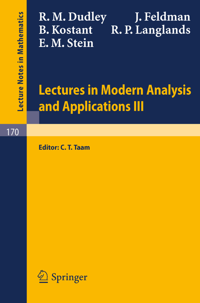 Lectures in Modern Analysis and Applications III - R. M. Dudley/ J. Feldman/ B. Kostant/ R. P. Langlands/ E. M. Stein