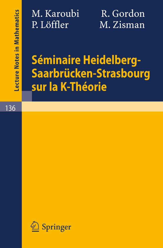 Seminaire Heidelberg-Saarbrücken-Strasbourg sur la K-Theorie - R. Gordon/ M. Karoubi/ P. Löffler/ M. Zisman