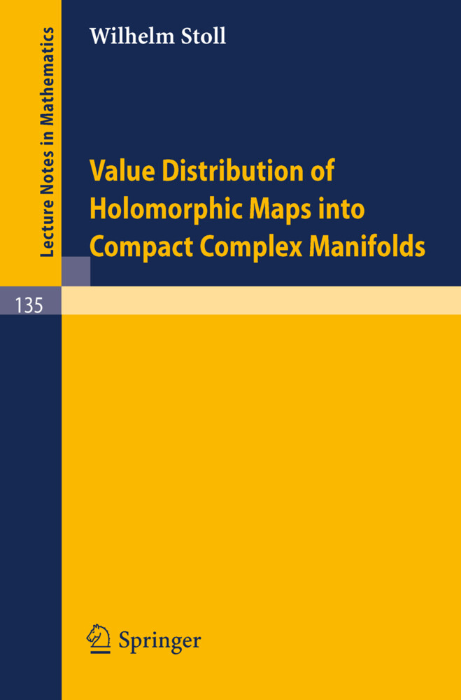 Value Distribution of Holomorphic Maps into Compact Complex Manifolds - W. Stoll