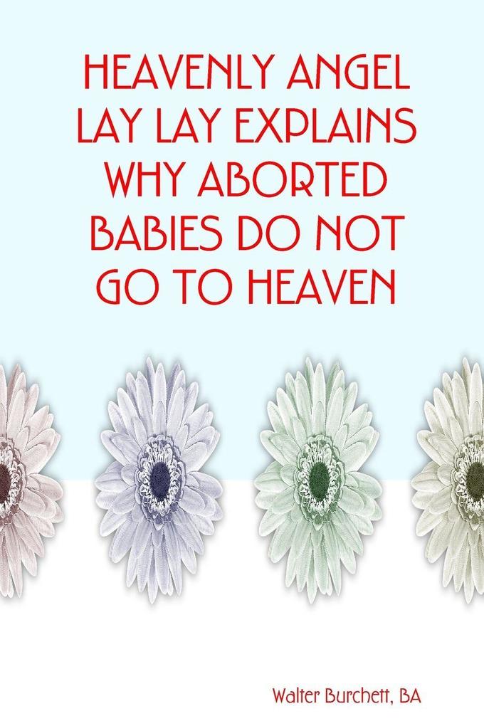 HEAVENLY ANGEL LAY LAY EXPLAINS WHY ABORTED BABIES DO NOT GO TO HEAVEN