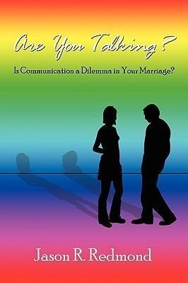 Are You Talking?: Is Communication a Dilemma in Your Marriage?