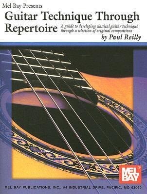 Guitar Technique Through Repertoire: A Guide to Developing Classical Guitar Technique Through a Selection of Original Compositions - Paul Reilly