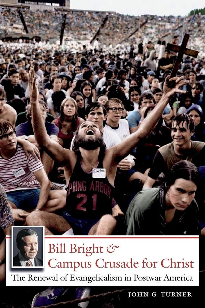 Bill Bright and Campus Crusade for Christ - John G. Turner