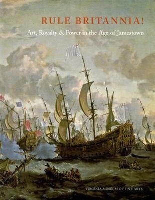 Rule Britannia!: Art Royalty & Power in the Age of Jamestown