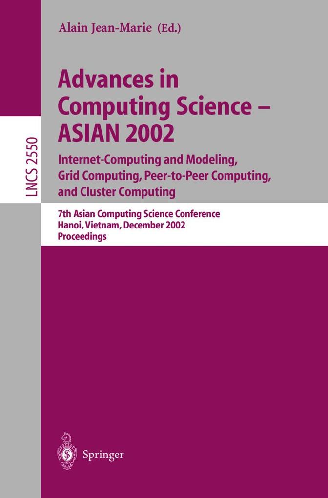 Advances in Computing Science - ASIAN 2002: Internet Computing and Modeling Grid Computing Peer-to-Peer Computing and Cluster Computing